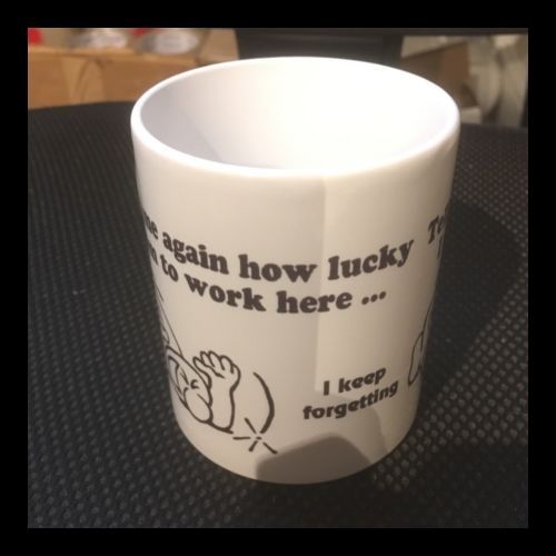 Buy printed mug Tell me how lucky iam to work here?