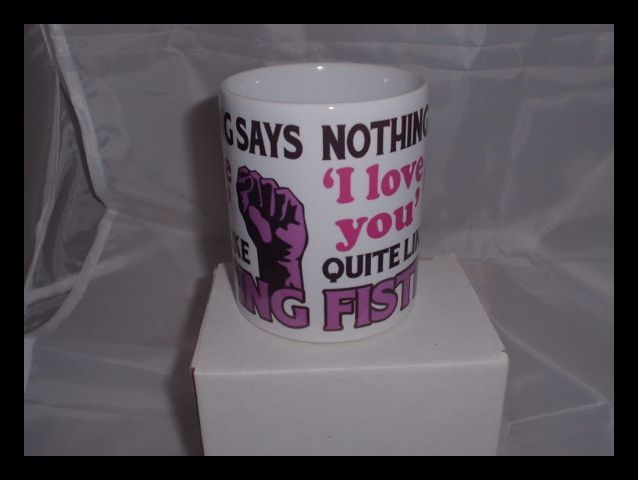 Nothing says 'I Love You' Quite like Fisting Printed mug