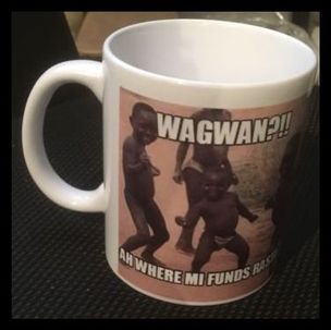 Printed 11 oz mug Waguan rasta were me funds at?